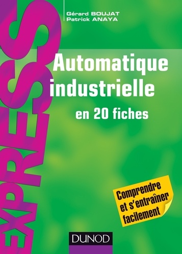 Gérard Boujat et Patrick Anaya - Automatique industrielle en 20 fiches.