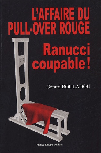Le Pull Over Rouge Résumé L'affaire du pull-over rouge, Ranucci coupable !... - Gérard Bouladou