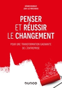 Gérard Bourgeat et Jean-Luc Merchadou - Penser et réussir le changement - Pour une transformation gagnante de l'entreprise.