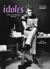 Gérard Bousquet - Idoles - Journal d'un photographe 1967-1975.