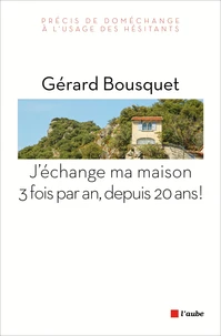 J'échange ma maison trois fois par an, depuis 20 ans !