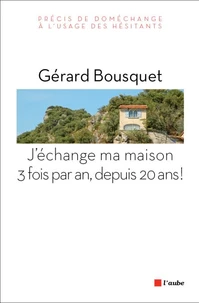 J'échange ma maison trois fois par an, depuis 20 ans !