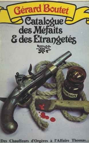 Gérard Boutet et  Jacquemard-Sénécal - Catalogue des méfaits et des étrangetés.