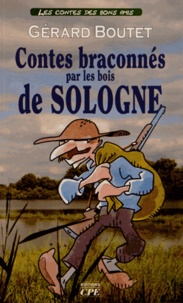 Gérard Boutet - Contes braconnés par les bois de Sologne.