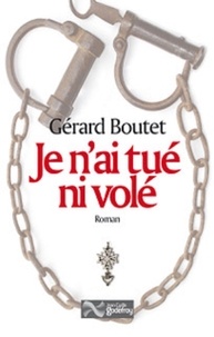 Gérard Boutet - Je n'ai tué ni volé.