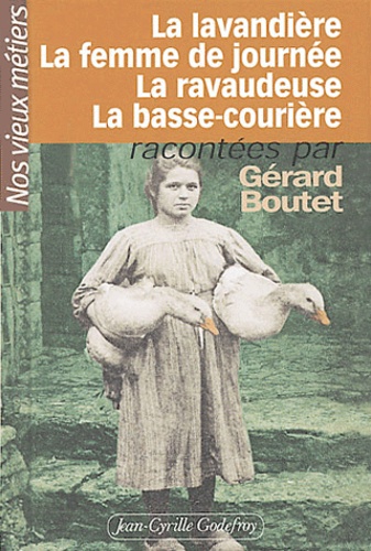 Gérard Boutet - La lavandière, la femme de journée, la ravaudeuse, la basse-courière.