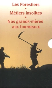 Les forestiers ; Métiers insolites ; Nos grands-mères aux fourneaux