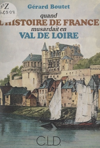 Quand l'histoire de France musardait en Val de Loire