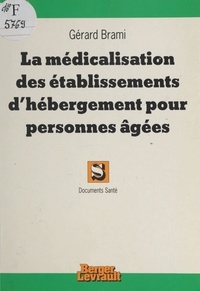 Gérard Brami - La médicalisation des établissements d'hébergement pour  personnes âgées.