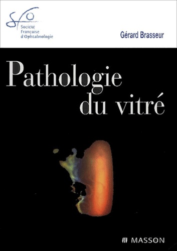 Gérard Brasseur - Pathologie du vitré.