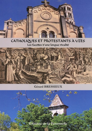 Catholiques et protestants à Uzès. Les facettes d'une longue rivalité