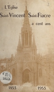 Gérard Breul et Joseph Lenhard - L'église Saint-Vincent-Saint-Fiacre a cent ans - 1853-1953.