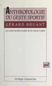 Gérard Bruant et Georges Balandier - Anthropologie du geste sportif - La construction sociale de la course à pied.