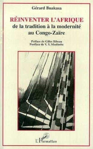 Gérard Buakasa - Réinventer l'Afrique - De la tradition à la modernité au Congo-Zaïre.