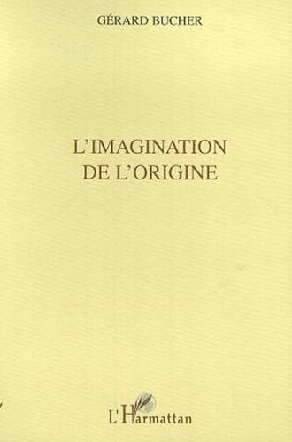 Gérard Bucher - l'imagination des origines.