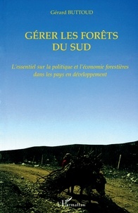 Gérard Buttoud - Gerer Les Forets Du Sud.