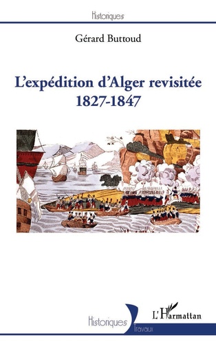 L'expédition d'Alger revisitée. 1827-1847
