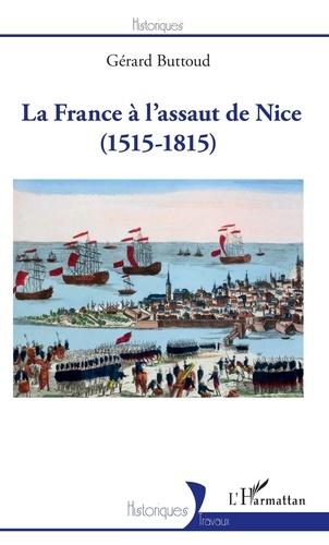 Gérard Buttoud - La France à l'assaut de Nice (1515-1815).