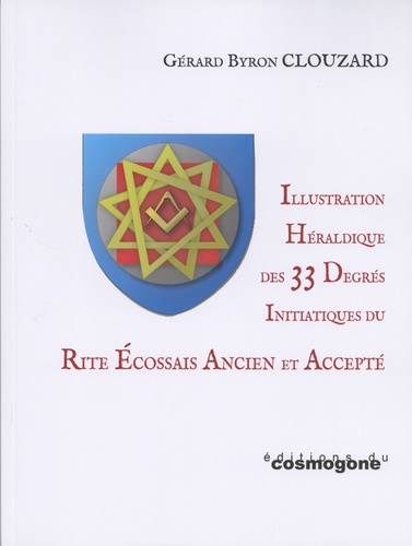 Gérard Byron Clouzard - Illustration héraldique des 33 degrés initiatiques du rite écossais ancien et accepté.