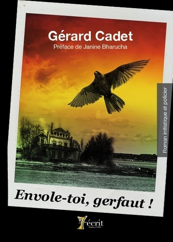 Gérard Cadet - Envole-toi, gerfaut !.