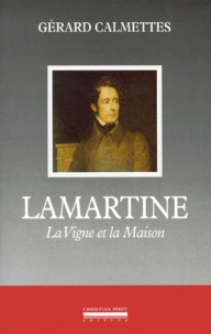 Gérard Calmettes - Lamartine. La Vigne Et Et La Maison.