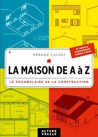 Gérard Calvat - La maison de A à Z - Le vocabulaire de la construction.
