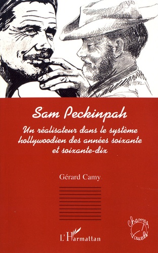 Sam Peckinpah. Un réalisateur dans le système hollywoodien des années soixante et soixante-dix