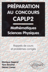 Gérard Canési et Monique Degand - Preparation Au Concours Caplp2. Rappels De Cours Et Problemes Corriges De Mathematiques, Physique Et Chimie.