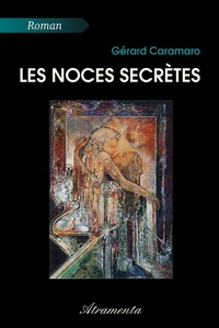 Gérard Caramaro - Les Noces secrètes.