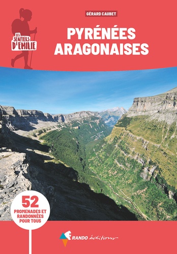 Les sentiers d'Emilie dans les Pyrénées Aragonaises. 52 promenades et randonnées pour tous