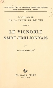 Gérard Caumes et  Institut d'économie régionale - Économie de la vigne et du vin (2). Le vignoble saint-émilionnais.