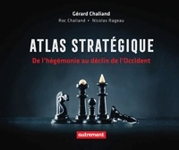 Gérard Chaliand et Roc Chaliand - Atlas stratégique - De l’hégémonie au déclin de l’Occident.