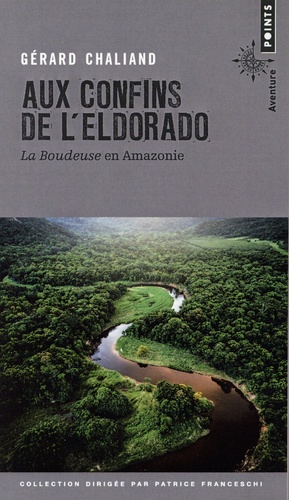 Aux confins de l'Eldorado. La Boudeuse en Amazonie