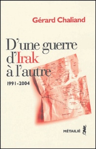 Gérard Chaliand - D'une guerre d'Irak à l'autre - Violence politique au Moyen-Orient 1991-2004.