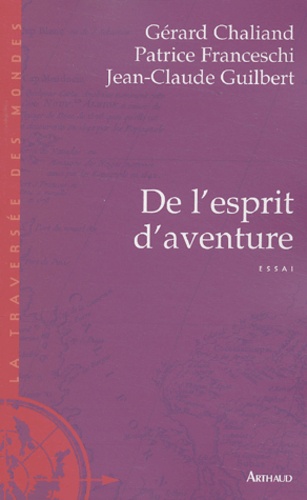 Gérard Chaliand et Patrice Franceschi - De l'esprit d'aventure.