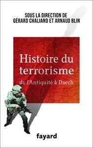 Gérard Chaliand et Arnaud Blin - Histoire du Terrorisme - De l'Antiquité à Daech.