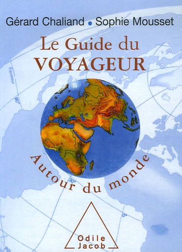 Gérard Chaliand et Sophie Mousset - Le Guide du voyageur - Autour du monde.