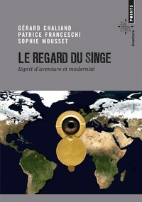 Gérard Chaliand et Patrice Franceschi - Le regard du singe - Esprit d'aventure et modernité.