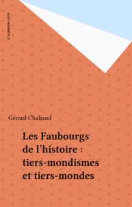 Gérard Chaliand - Les Faubourgs de l'Histoire - Tiers-mondismes et tiers-mondes.