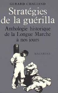 Gérard Chaliand - Stratégies de la guérilla - Guerres révolutionnaires et contre-insurrections, anthologie historique de la Longue marche à nos jours.