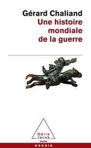 Gérard Chaliand - Une histoire mondiale de la guerre - De l'Assyrie à l'ère contemporaine.