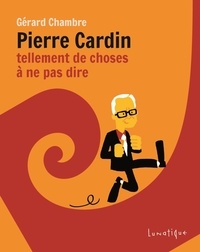 Gérard Chambre - Pierre Cardin - Tellement de choses à ne pas dire.