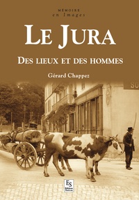 Gérard Chappez - Le Jura - Des lieux et des hommes.