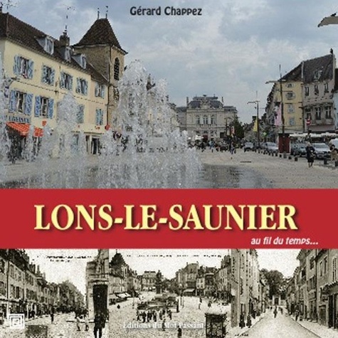 Gérard Chappez - Lons-le-Saunier - Balades historiques à travers les rues au fil du temps.