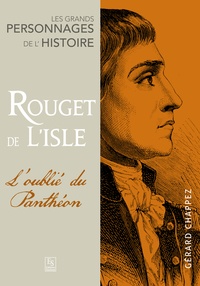 Gérard Chappez - Rouget de Lisle - L'oublié du Panthéon.