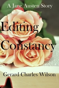  Gerard Charles Wilson - Editing Constancy: A Jane Austen Story - Romance Series, #1.