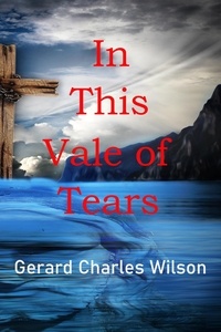  Gerard Charles Wilson - In This Vale of Tears - Sixties Series, #2.