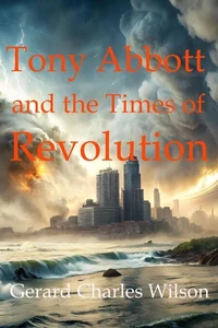 Tony Abbott and the Times of Revolution