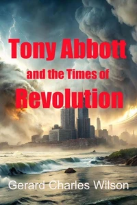 Tony Abbott and the Times of Revolution