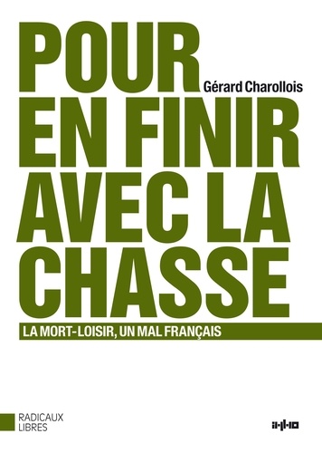 Gérard Charollois - Pour en finir avec la chasse - La mort-loisir, un mal français.